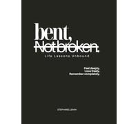 Bent, Not Broken: Life Lessons Unbound