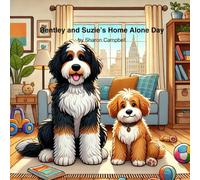 Bentley and Suzie’s Home Alone Day (Bentley the Bernedoodle’s Big Adventure)