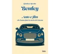 Bentley: Auto e film che hanno fatto la storia del cinema (Collana Visio - Serie Duetti - Auto e film)