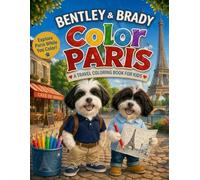 Bentley & Brady Color Paris: A Paris Coloring Book for Kids Featuring France Landmarks, Eiffel Tower, Cafés and Fun Travel Scenes