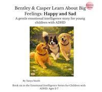 Bentley & Casper Learn About Big Feelings: Happy and Sad: A gentle emotional intelligence story for young children with ADHD (Bentley & Casper Learn ... story for young children with ADHD)