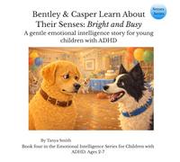 Bentley & Casper Learn About Their Senses: Bright and Busy: A gentle emotional intelligence story for young children with ADHD (Senses Series)