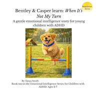 Bentley & Casper learn: When It’s Not My Turn: Bentley & Casper learn: When It’s Not My Turn (Regulation Series)