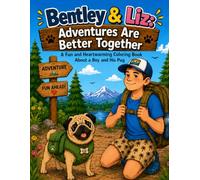 Bentley & Liz: Adventures Are Better Together: A Fun and Heartwarming Coloring Book About a Boy and His Pug