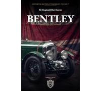 Bentley: Speed, Style and Survival: From W. O. Bentley's 1919 Revolution to the Volkswagen-Rolls-Royce Split (History of British Automobiles)