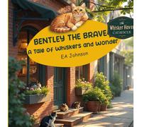 Bentley the Brave- A Tale of Whiskers and Wonder