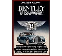 BENTLEY: The Fascinating Truth Behind the Winged B: Discover the Shocking Highs and Heartbreaking Lows That Defined its Legacy in the World of Luxury Cars