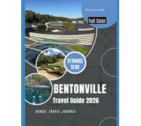 Bentonville Travel Guide 2026: 51 Things to Do for an Unforgettable Adventure in Arkansas’s City of Art and Trails