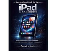 Benutzerhandbuch für das iPad der 11. Generation (A16): Von der Ersteinrichtung bis zu erweiterten Funktionen: Ein vollständiger Benutzerhandbuch für das iPad der 11. Generation (A16)