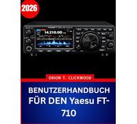BENUTZERHANDBUCH FÜR DEN Yaesu FT-710 2026: Die vollständige Schritt-für-Schritt-Anleitung zur Beherrschung des HF- und 50-MHz-Betriebs mit Expertentipps und Tricks für Anfänger und Senioren
