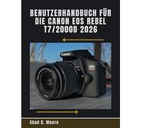 Benutzerhandbuch für die Canon EOS Rebel T7/2000D 2026: Ein praktischer Leitfaden zum Fotografieren, Warten und Schützen Ihrer Canon Rebel T7/2000D