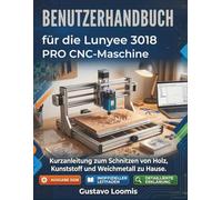Benutzerhandbuch für die Lunyee 3018 PRO CNC Maschine: Kurzanleitung zum Schnitzen von Holz, Kunststoff und Weichmetall zu Hause.