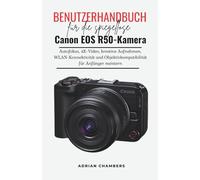 Benutzerhandbuch für die spiegellose Canon EOS R50-Kamera: Autofokus, 4K-Video, kreative Aufnahmen, WLAN-Konnektivität und Objektivkompatibilität für Anfänger meistern
