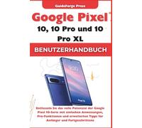 Benutzerhandbuch für Google Pixel 10, 10 Pro und 10 Pro XL: Entfesseln Sie das volle Potenzial der Google Pixel 10-Serie mit einfachen Anweisungen, ... Tipps (Tech Meisterhandbücher 101)