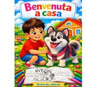 Benvenuta a Casa! L’Arrivo di un Cucciolo di Alaskan Malamute in Famiglia. Libro da colorare personalizzabile: Storia da Colorare per Bambini dai 2 Anni
