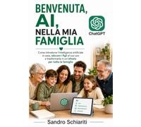 BENVENUTA AI NELLA MIA FAMIGLIA: Come usare l’intelligenza artificiale insieme, senza affidarle l’educazione, lo studio e il pensiero