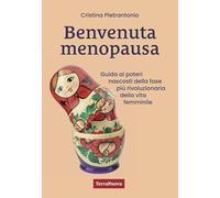 Benvenuta menopausa. Guida ai poteri nascosti della fase più rivoluzionaria della vita femminile (Salute naturale)