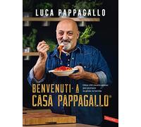 Benvenuti a Casa Pappagallo®. Oltre 150 ricette golose per portare la gioia in tavola