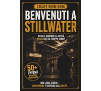 Benvenuti a Stillwater: Escape Room Book immersivo tra enigmi, misteri e verità nascoste (Le Prove di NOX)