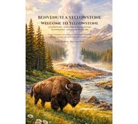 Benvenuti a Yellowstone - Welcome to Yellowstone: Viaggio scientifico nel primo parco nazionale del mondo- Libro Bilingue