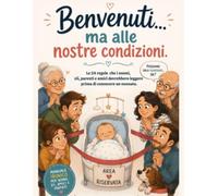 Benvenuti... ma alle nostre condizioni: Le 24 regole che i nonni, zii, parenti e amici dovrebbero leggere prima di conoscere un neonato.