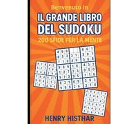 Benvenuto in "IL GRANDE LIBRO DEL SUDOKU - 200 SFIDE PER LA MENTE".: Metti alla prova la tua mente con 200 puzzle unici per ogni livello di difficoltà. (HENRY HISTHAR)