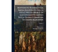 Benvenuto Rambaldi Da Imola Illustrato Nella Vita E Nelle Opere E Di Lui Commento Latino Sulla Divina Commedia Di Dante Allighieri