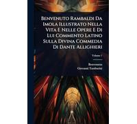 Benvenuto Rambaldi Da Imola Illustrato Nella Vita E Nelle Opere E Di Lui Commento Latino Sulla Divina Commedia Di Dante Allighieri