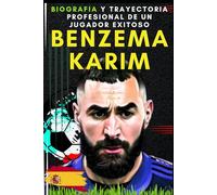 Benzema Karim: Biografia y trayectoria profesional de un jugador exitoso (Pequeños Casos de Éxito en Español)