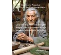 Benzimento Ancestral: A Ativação Das Energias Do Corpo. (ebook)