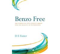 Benzo Free: The World of Anti-Anxiety Drugs and the Reality of Withdrawal