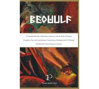 Beowulf: A Foundational Epic of Heroism, Monsters, and the Birth of Fantasy (Complete Text with Introduction, Commentary, Reading Guide & Glossary)