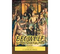 BEOWULF An Anglo-Saxon Epic Poem: A Legendary Tale of Heroism, Monsters, and Fate in Early Medieval Northern Europe