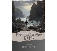 Beowulf: An Anglo-Saxon Epic Poem: Unleash the Power of Beowulf. An Epic Anglo-Saxon Heroic Tale. The Original Classic (annotated)