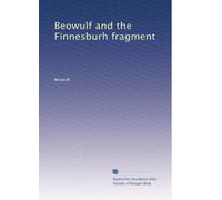 Beowulf and the Finnesburh fragment: Volume 1