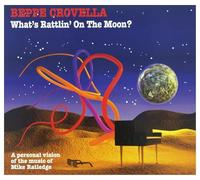 Beppe CROVELLA - What's Rattlin' On The Moon ? - A Personal Re-Interpretation Of The Music Of Mike Ratledge