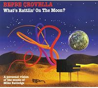 Beppe CROVELLA - What's Rattlin' On The Moon ? - A Personal Re-Interpretation Of The Music Of Mike Ratledge