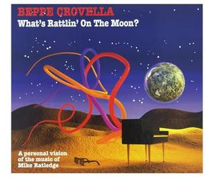 Beppe CROVELLA - What's Rattlin' On The Moon ? - A Personal Re-Interpretation Of The Music Of Mike Ratledge