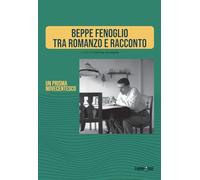 Beppe Fenoglio tra romanzo e racconto. Un prisma novecentesco. Ediz. critica (Quaderni CISLE)