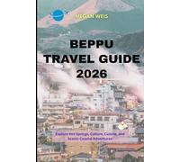 Beppu Travel Guide 2026: Explore Hot Springs, Culture, Cuisine, and Scenic Coastal Adventures
