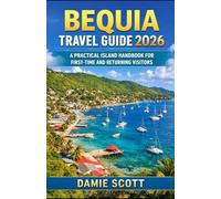 BEQUIA TRAVEL GUIDE 2026: A PRACTICAL ISLAND HANDBOOK FOR FRIST-TIME AND RETURNINGVISITORS