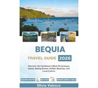 BEQUIA TRAVEL GUIDE 2026: Discover the Caribbean's Most Picturesque Island, Sailing Routes, Hidden Beaches, and Local Culture
