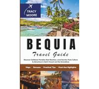 Bequia Travel Guide: Discover Caribbean Paradise: Best Beaches, Local Secrets, Food, Culture & Adventure in Saint Vincent and the Grenadines (MOORE TRAVELS)