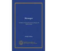 Béranger: comédie en trois actes et un prologue de Sacha Guitry