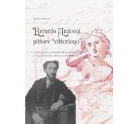 Berardo Amiconi, pittore "vittoriano". La vita, le opere, la vicenda storica e personale di un grande pittore abruzzese dell'Ottocento (I mazzamurelli)