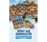 BERAT and GJIROKASTËR TRAVEL GUIDE 2026: Discover Top Attractions, Hidden Gems, Local Cuisine, and Cultural Experiences in Southern Albania