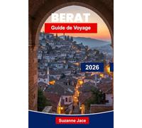 Berat Guide de voyage 2026: Découvrez des traditions séculaires, des maisons en pierre blanche, des châteaux au sommet des collines, des plats ... et des conseils pratiques pour les voyageurs