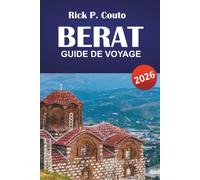 BERAT GUIDE DE VOYAGE 2026: Explorez les principales attractions de l'Albanie, ses joyaux cachés, sa riche culture, sa cuisine locale et ses conseils pratiques