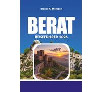 BERAT REISEFÜHRER 2026: Wo übernachten, was man essen sollte, Top-Attraktionen, Burgtouren, landschaftliche Ausblicke und erschwingliche Balkan-Urlaubsideen