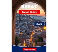 Berat Travel Guide 2026: Discover centuries-old traditions, white-stone houses, hilltop castles, traditional food, cultural landmarks, and practical advice for travelers